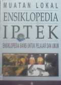 Muatan Lokal Ensiklopedia IPTEK Jilid 8 : Ensiklopedia Sains Untuk Pelajar Dan Umum