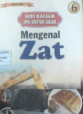 Seri Bacaan Ipa Untuk Anak 6 : Mengenal Zat