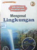 Seri Bacaan Ipa Untuk Anak 2 : Mengenal Lingkungan