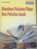 Membuat Pakaian Tidur dan Pakaian Anak : Buku Pengayaan Seri Keterampilan PKK