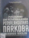 Pencegahan dan Penanggulangan Penyalahgunaan Narkoba Berbasis Sekolah : Buku Panduan untuk Guru, Konselor, dan Administrator