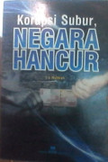 Korupsi Subur, NEGARA HANCUR