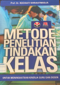 Metode penelitian tindakan kelas : untuk meningkatkan kinerja guru dan dosen