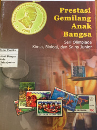 PRESTASI GEMILANG ANAK BANGSA :SERI OLIMPIADE KIMIA, BIOLOGI, DAN SAINS JUNIOR