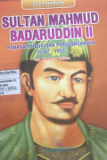 SULTAN MAHMUD BADARUDDIN II : RIWAYAT HIDUP DAN PERJUANGAN (1767-1852)