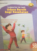 UDARA BERSIH BAGI KESEHATAN KELAS 5B